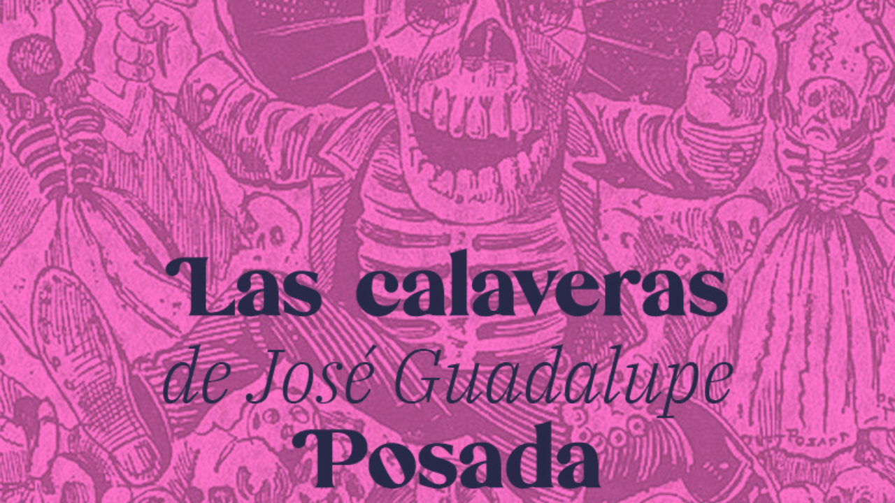 Las calaveras de José Guadalupe Posada que no conoces · México Chulo