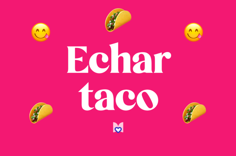Echar taco significado frase mexicana Mexicanismo