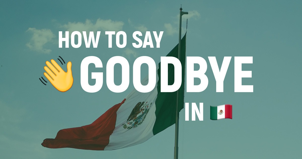 How to say goodbye in Mexico